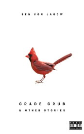 Grade Grub and Other Stories【電子書籍】[ Ben von Jagow ]