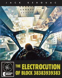 The Electrocution Of Block 38383939383【電子書籍】[ Jack Kerouac ]