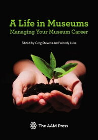 A Life in Museums Managing Your Museum Career【電子書籍】