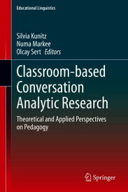 Classroom-based Conversation Analytic Research Theoretical and Applied Perspectives on Pedagogy【電子書籍】