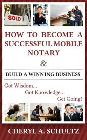 How To Become A Successful Mobile Notary and Build A Winning Business【電子書籍】[ Cheryl Schultz ]