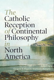The Catholic Reception of Continental Philosophy in North America【電子書籍】