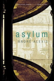 Asylum【電子書籍】[ Andre Alexis ]
