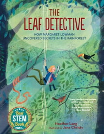 The Leaf Detective How Margaret Lowman Uncovered Secrets in the Rainforest【電子書籍】[ Heather Lang ]