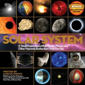 Solar System A Visual Exploration of All the Planets, Moons, and Other Heavenly Bodies That Orbit Our SunーUpdated Edition【電子書籍】[ Marcus Chown ]