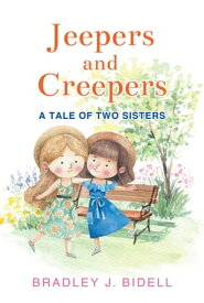 Jeepers and Creepers A Tale of Two Sisters【電子書籍】[ Bradley J. Bidell ]