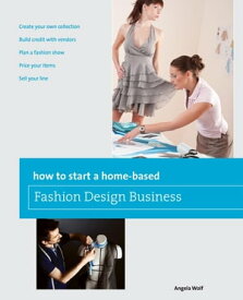 How to Start a Home-based Fashion Design Business【電子書籍】[ Angela Wolf ]