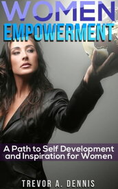 Women Empowerment ( A Path to Development and Inspiration for Women )【電子書籍】[ Trevor A. Dennis ]