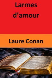 Larmes d’amour【電子書籍】[ Laure Conan ]