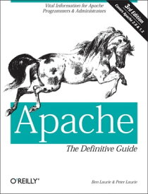 Apache: The Definitive Guide The Definitive Guide, 3rd Edition【電子書籍】[ Ben Laurie ]