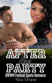 After the Party - BWWM Bad Boy Football Sports Romance【電子書籍】[ Nia Shaw ]