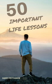 50 Important Life Lessons【電子書籍】[ Harry Pettigrew ]
