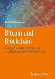 Bitcoin und Blockchain Vom Scheitern einer Ideologie und dem Erfolg einer revolution?ren Technik【電子書籍】[ Patrick Rosenberger ]