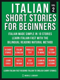 Italian Short Stories For Beginners (Vol 2) Italian Made Simple in 10 stories, Learn Italian fast with the Bilingual Reading Method【電子書籍】[ Mobile Library ]