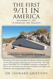 The First 9 11 in America September 11, 1857 Mountain Meadows Massacre (A Senseless, Sad Tragedy)【電子書籍】[ Leonard Griffiths ]