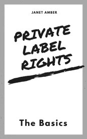 Private Label Rights: The Basics【電子書籍】[ Janet Amber ]