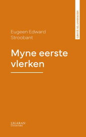 Myne eerste vlerken【電子書籍】[ Eugeen Edward Stroobant ]