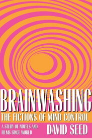 Brainwashing The Fictions of Mind Control【電子書籍】[ David Seed ]