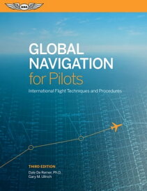 Global Navigation for Pilots International Flight Techniques and Procedures【電子書籍】[ Dale De Remer, Ph.D. ]