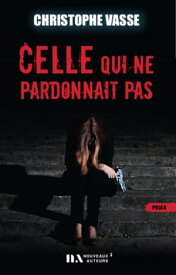 Celle qui ne pardonnait pas【電子書籍】[ Christophe Vasse ]