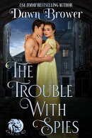 The Trouble With Spies: A Lady Be Daring Novella