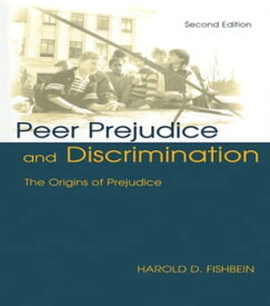 Peer Prejudice and Discrimination The Origins of Prejudice【電子書籍】[ Harold D. Fishbein ]
