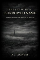The Spy With a Borrowed Name: Mata Hari and the Tragedy of Identity