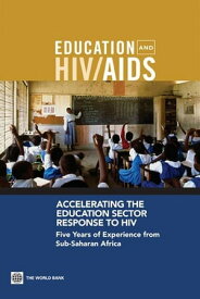 Accelerating The Education Sector Response To Hiv: Five Years Of Experience From Sub-Saharan Africa【電子書籍】[ Bundy Donald; Patrikios Anthi; Mannathoko Changu; Tembon Andy; Manda Stella; Sarr Bachir; Drake Lesley ]