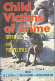 Child Victims of Crime: Problems And Perspectives【電子書籍】[ K. Chokalingam ]