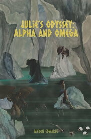 Julie's Odyssey Alpha and Omega【電子書籍】[ Myron Edwards ]