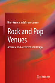 Rock and Pop Venues Acoustic and Architectural Design【電子書籍】[ Niels Werner Adelman-Larsen ]