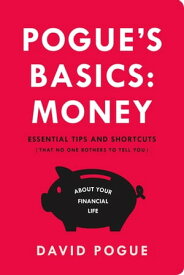 Pogue's Basics: Money Essential Tips and Shortcuts (That No One Bothers to Tell You) About Beating the System【電子書籍】[ David Pogue ]