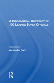 A Biographical Directory Of 100 Leading Soviet Officials【電子書籍】[ Alexander Rahr ]