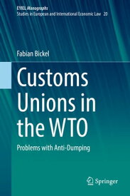 Customs Unions in the WTO Problems with Anti-Dumping【電子書籍】[ Fabian Bickel ]