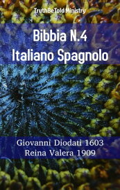 Bibbia N.4 Italiano Spagnolo Giovanni Diodati 1603 - Reina Valera 1909【電子書籍】[ TruthBeTold Ministry ]