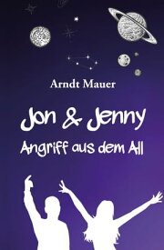 Jon & Jenny Angriff aus dem All【電子書籍】[ Arndt Mauer ]