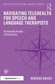 Navigating Telehealth for Speech and Language Therapists The Remotely Possible in 50 Key Points【電子書籍】[ Rebekah Davies ]