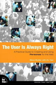 User is Always Right, The A Practical Guide to Creating and Using Personas for the Web【電子書籍】[ Steve Mulder ]