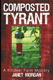 Composted Tyrant A Killdeer Farm Mystery【電子書籍】[ Janet Morgan ]