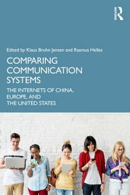 Comparing Communication Systems The Internets of China, Europe, and the United States【電子書籍】