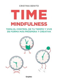 Time mindfulness Toma el control de tu tiempo y vive de forma m?s pr?spera y creativa【電子書籍】[ Cristina Benito ]