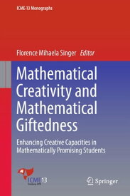 Mathematical Creativity and Mathematical Giftedness Enhancing Creative Capacities in Mathematically Promising Students【電子書籍】