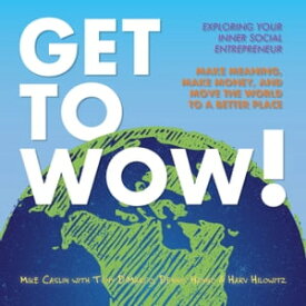 Get to Wow! Exploring your Inner Social Entrepreneur【電子書籍】[ Mike Caslin ]