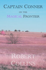 Captain Conner on the Magical Frontier【電子書籍】[ Robert L. Collins ]