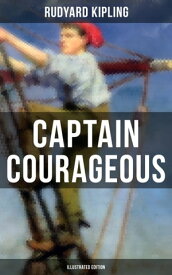Captain Courageous (Illustrated Edition) Adventure Novel【電子書籍】[ Rudyard Kipling ]