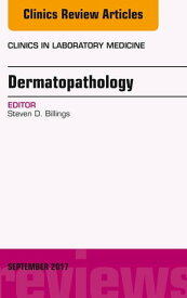 Dermatopathology, An Issue of Clinics in Laboratory Medicine【電子書籍】[ Steven D. Billings, MD ]