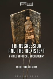 Transgression and the Inexistent A Philosophical Vocabulary【電子書籍】[ Mehdi Belhaj Kacem ]