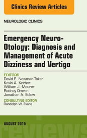 Emergency Neuro-Otology: Diagnosis and Management of Acute Dizziness and Vertigo, An Issue of Neurologic Clinics【電子書籍】[ David E. Newman-Toker, MD ]