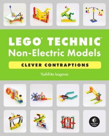 LEGO Technic Non-Electric Models: Clever Contraptions【電子書籍】[ Yoshihito Isogawa ]