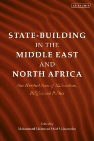 State-Building in the Middle East and North Africa One Hundred Years of Nationalism, Religion and Politics【電子書籍】